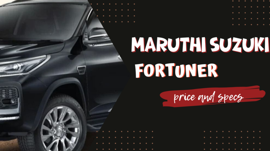 2024 Maruti Suzuki Fortuner: Price, Specs, Mileage, and Photos